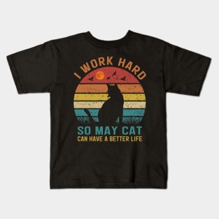 I Work Hard So My Cat Can Have a Better Life Kids T-Shirt